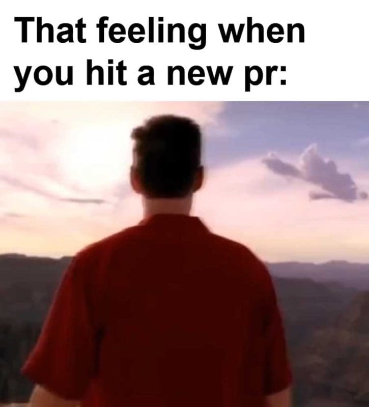 That Feeling When You Hit A New Pr