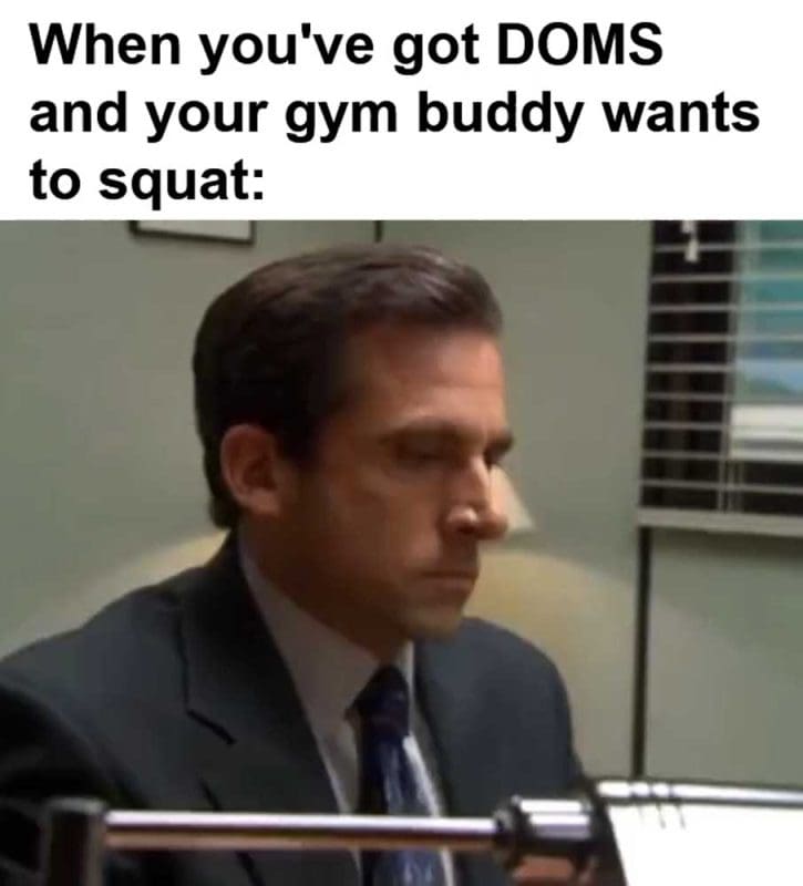 When You've Got Doms And Your Gym Buddy Wants To Squat
