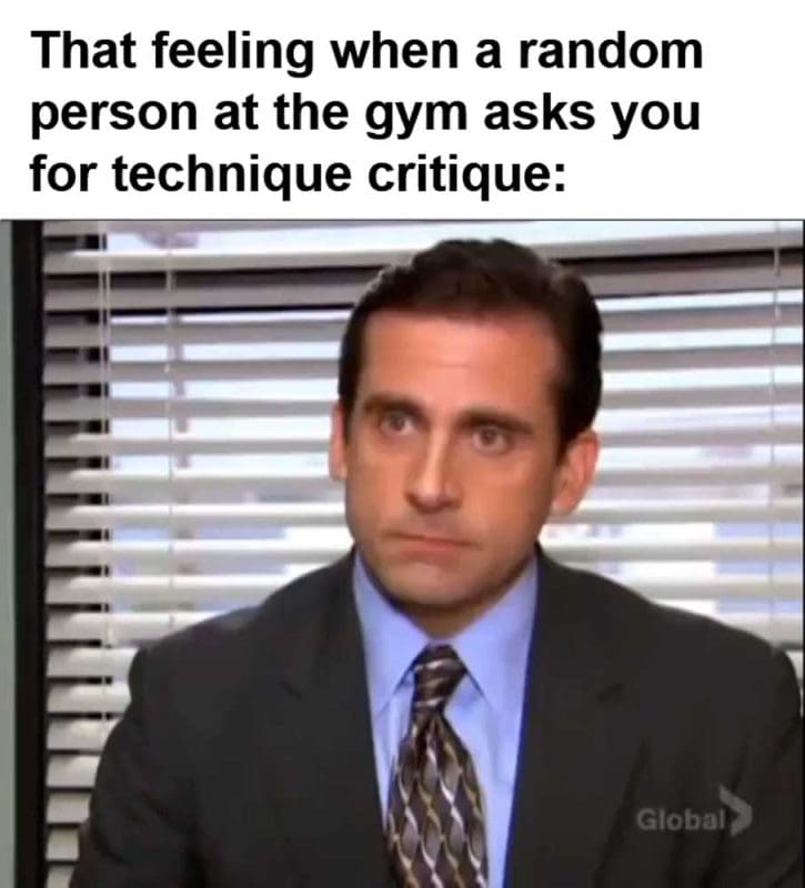 That Feeling When A Random Person At The Gym Asks You For Technique Critique
