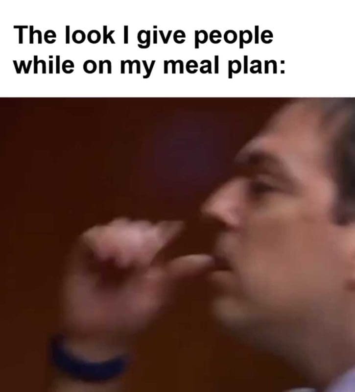 The Look I Give People While On My Meal Plan