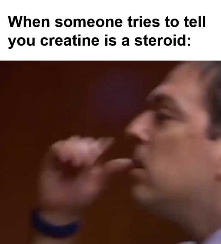 When Someone Tries To Tell You Creatine Is A Steroid
