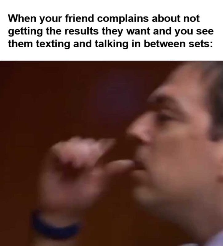 When Your Friend Complains About Not Getting The Results They Want And You See Them Texting And Talking In B