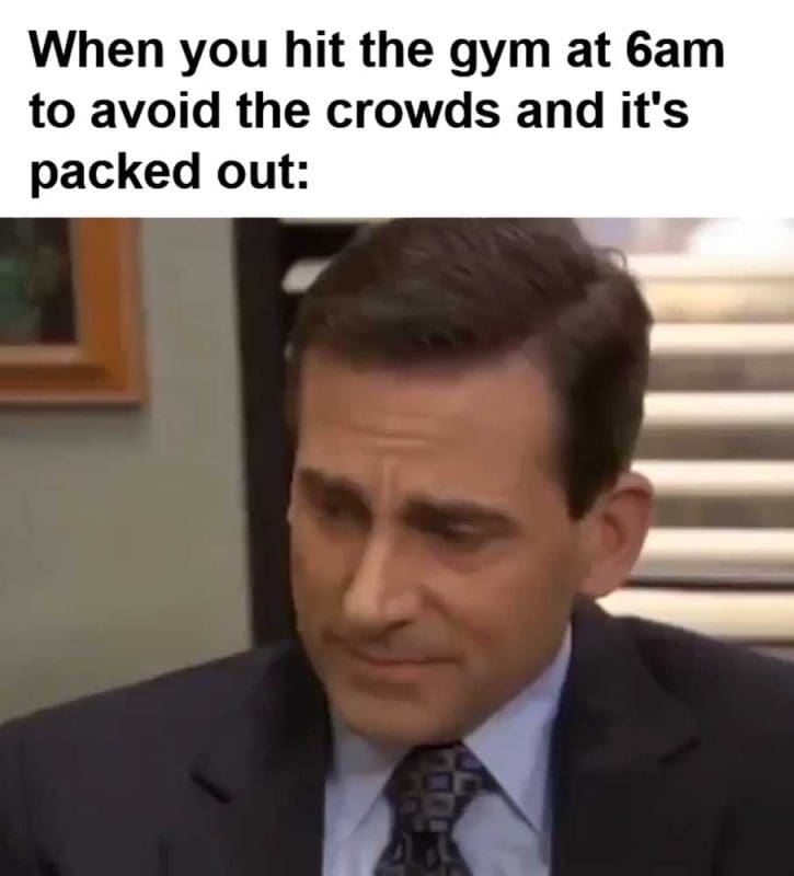 When You Hit The Gym At am To Avoid The Crowds And It's Packed Out