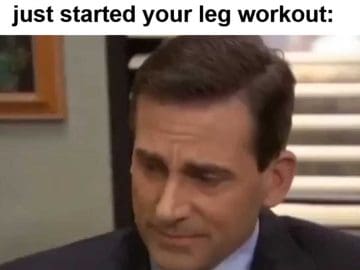 When You Nearly Die After Squats And Realise You've Only Just Started Your Leg Workout