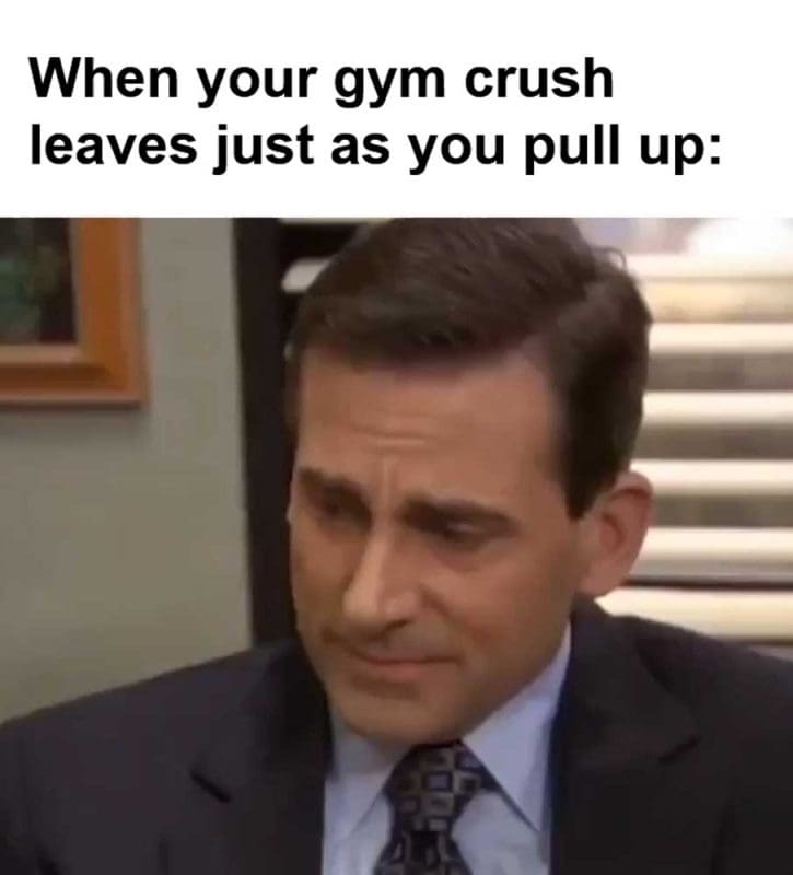 When Your Gym Crush Leaves Just As You Pull Up