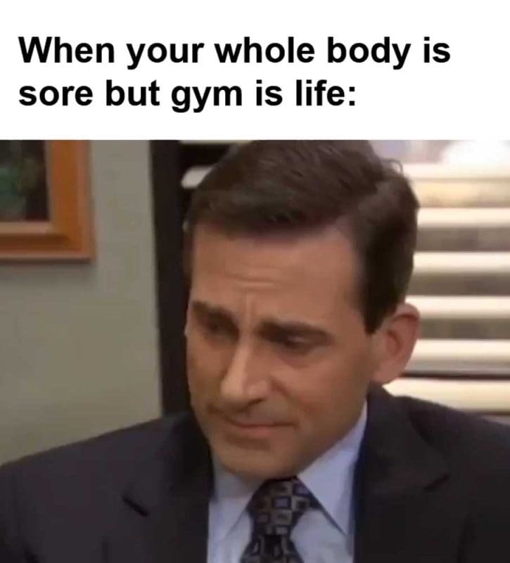 When Your Whole Body Is Sore But Gym Is Life