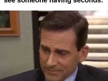 When You're Dieting And You See Someone Having Seconds