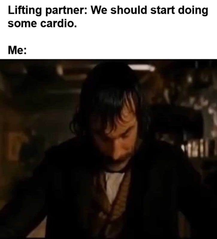 Lifting Partner We Should Start Doing Some Cardio Me