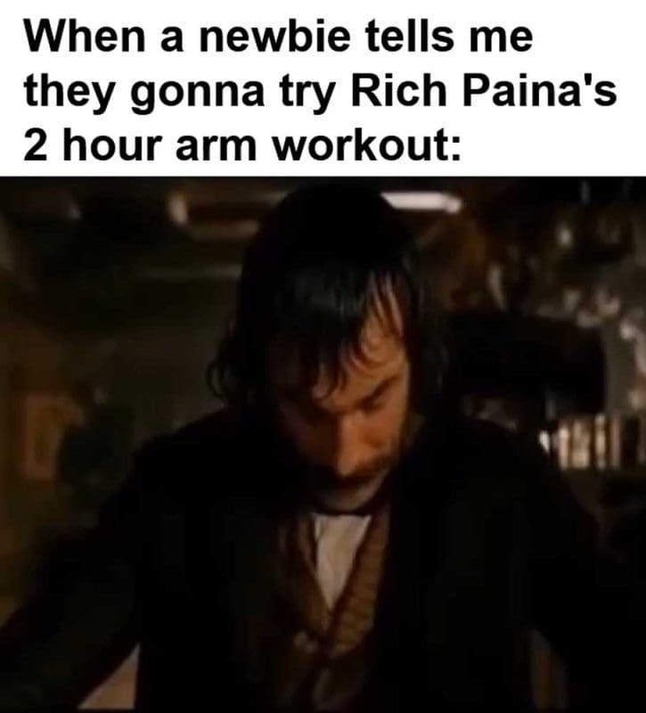 When A Newbie Tells Me They Gonna Try Rich Paina's Hour Arm Workout