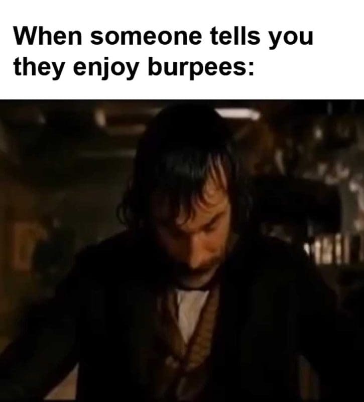 When Someone Tells You They Enjoy Burpees