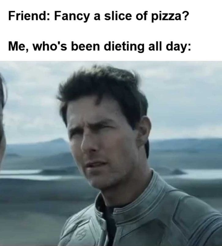 Friend Fancy A Slice Of Pizza Me Who's Been Dieting All Day