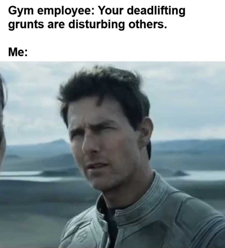 Gym Employee Your Deadlifting Grunts Are Disturbing Others Me