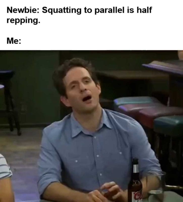 Newbie Squatting To Parallel Is Half Repping Me