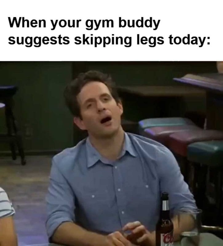 When Your Gym Buddy Suggests Skipping Legs Today