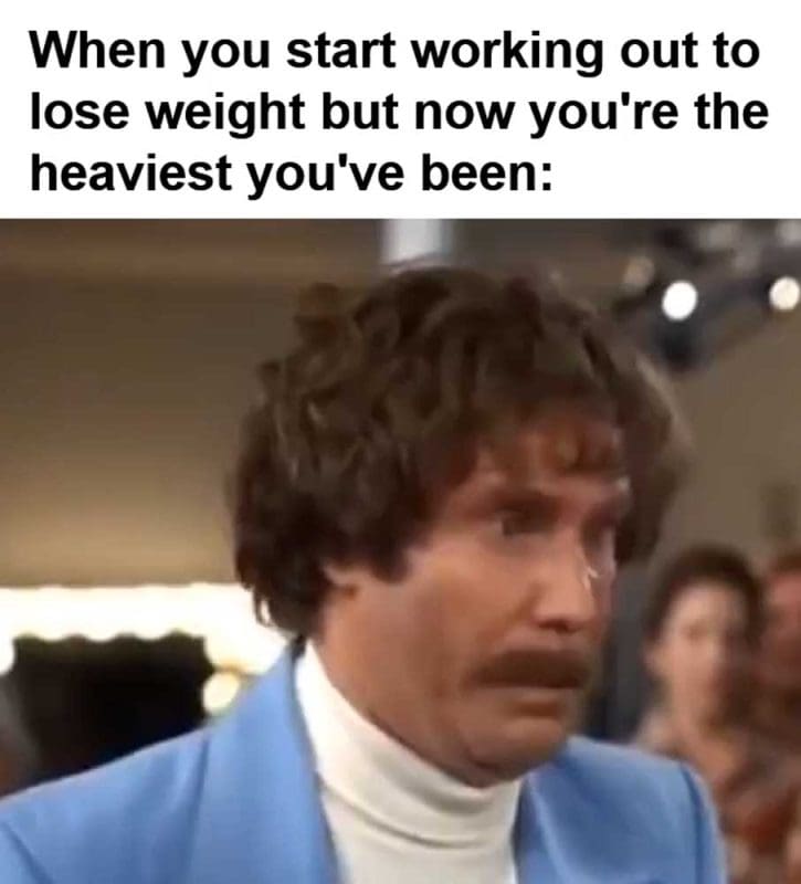 When You Start Working Out To Lose Weight But Now You're The Heaviest You've Been