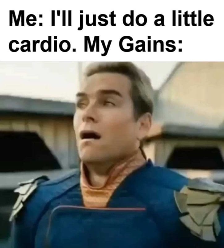 Me I'll Just Do A Little Cardio My Gains