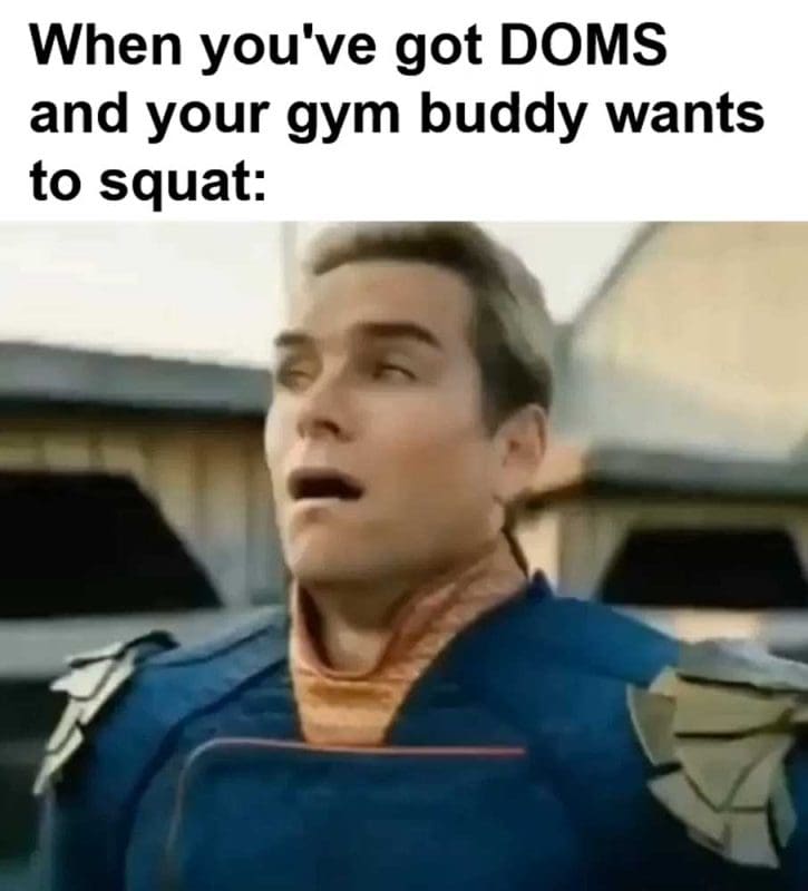 When You've Got Doms And Your Gym Buddy Wants To Squat