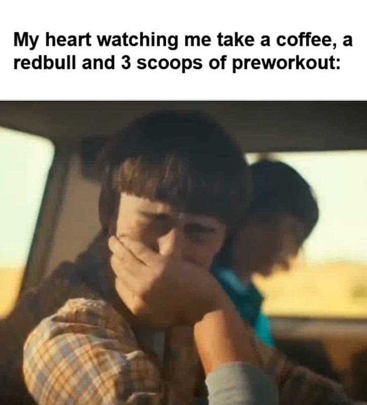 My Heart Watching Me Take A Coffee A Redbull And Scoops Of Preworkout