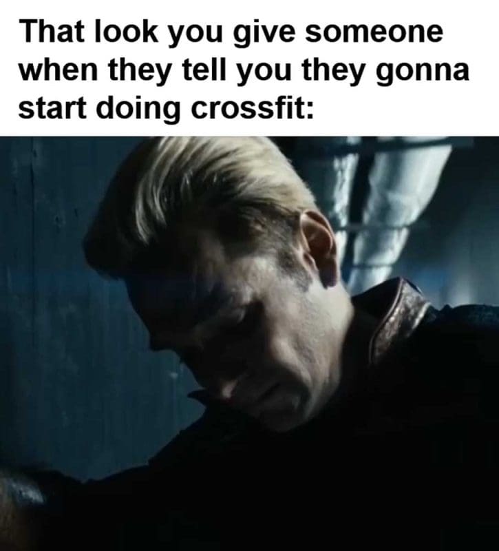 That Look You Give Someone When They Tell You They Gonna Start Doing Crossfit