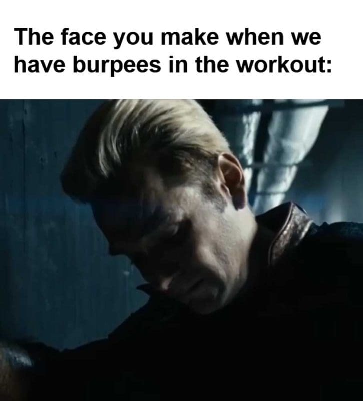 The Face You Make When We Have Burpees In The Workout