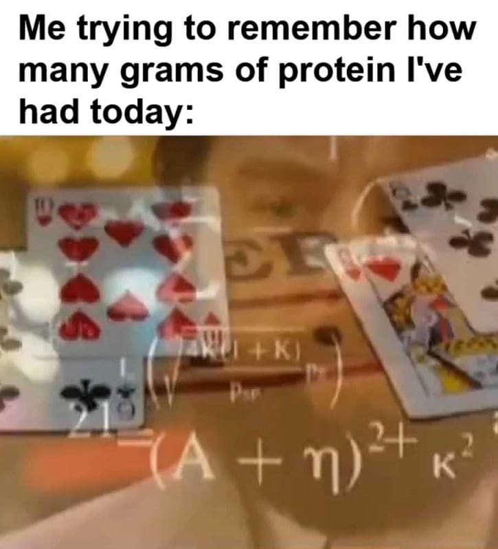 Me Trying To Remember How Many Grams Of Protein I've Had Today