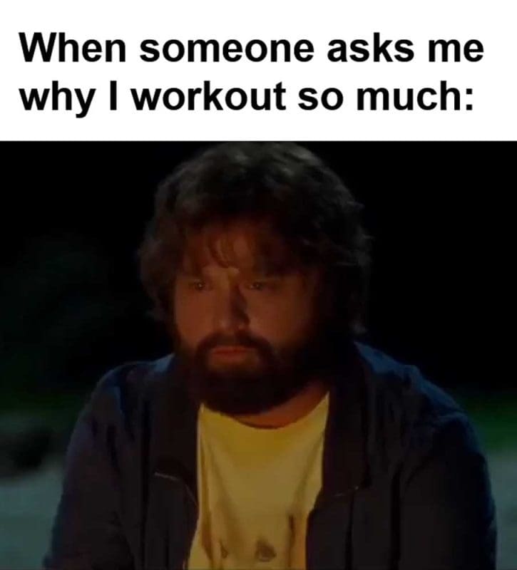 When Someone Asks Me Why I Workout So Much