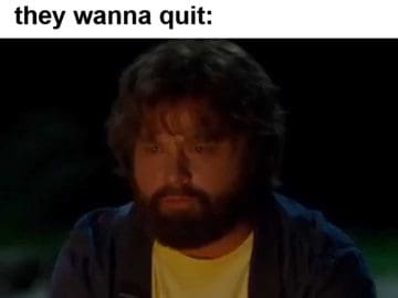 When Someone Has Been Lifting For A Week And Tells You They Wanna Quit