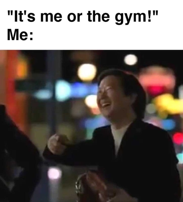 It's Me Or The Gym Me