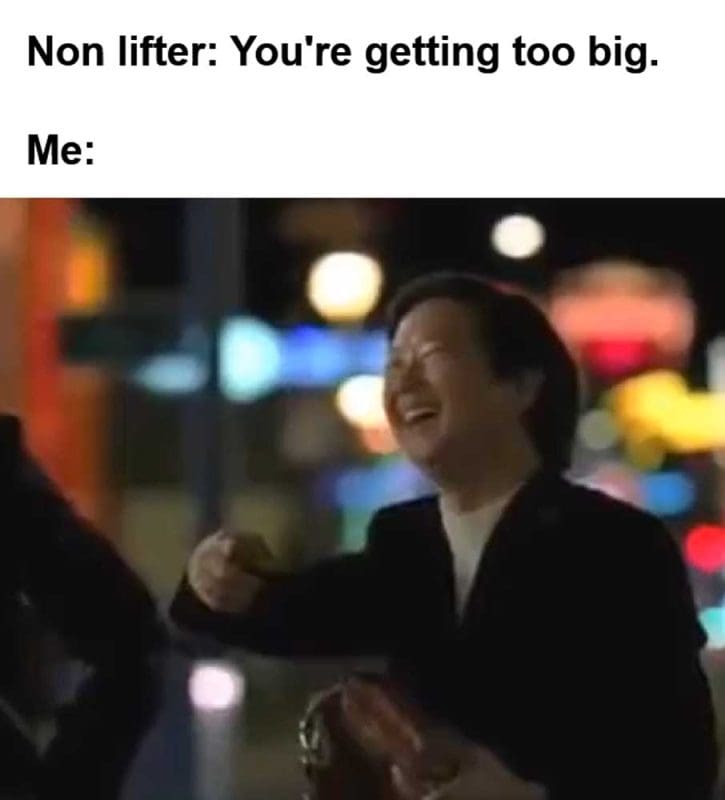 Non Lifter You're Getting Too Big Me