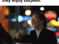 When Someone Tells You They Enjoy Burpees