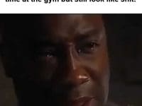 When You Realize You Spend All Your Time At The Gym But Still Look Like Shit