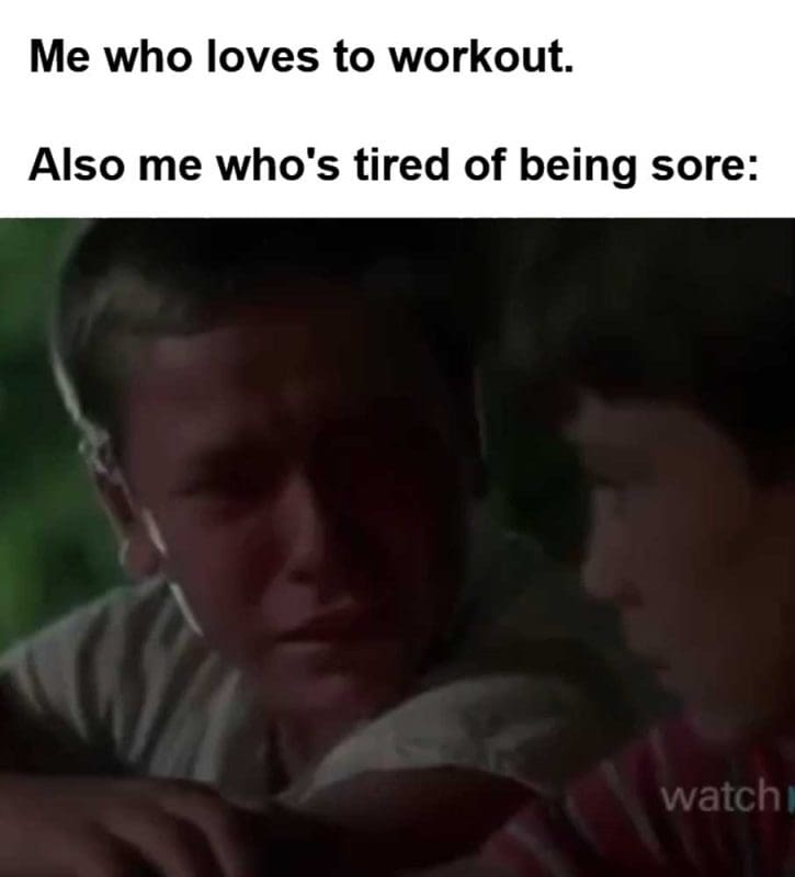 Me Who Loves To Workout Also Me Who's Tired Of Being Sore