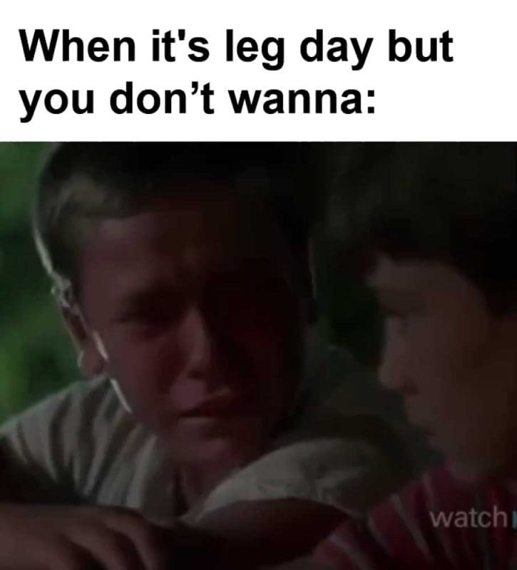When It's Leg Day But You Dont Wanna