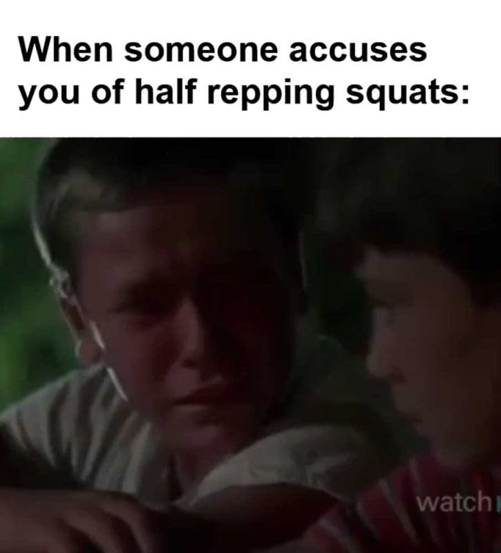 When Someone Accuses You Of Half Repping Squats