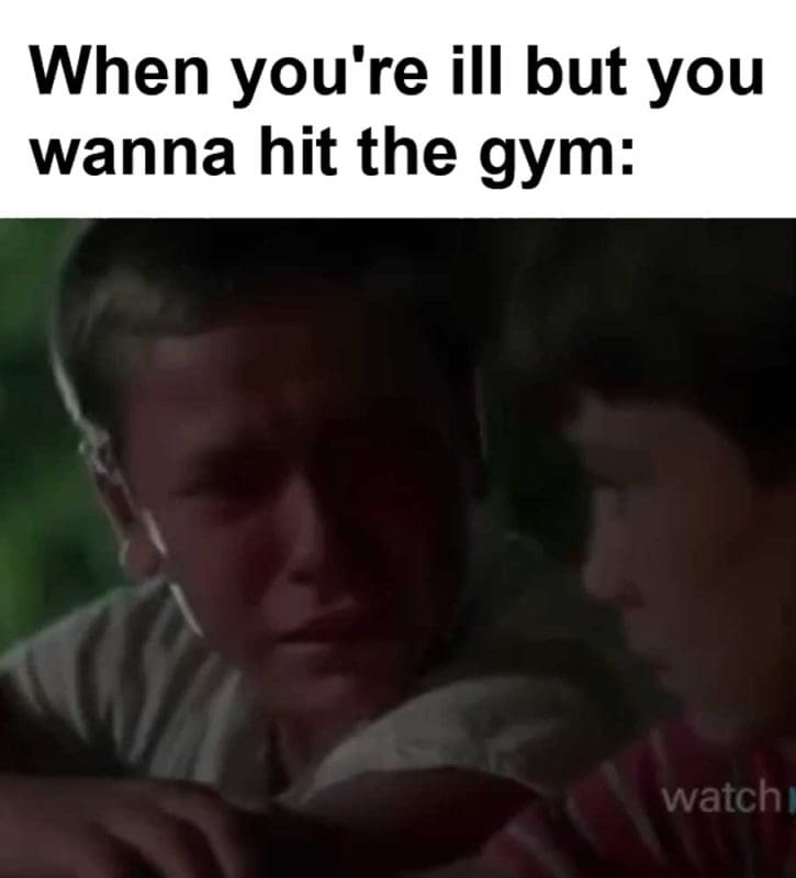 When You're Ill But You Wanna Hit The Gym