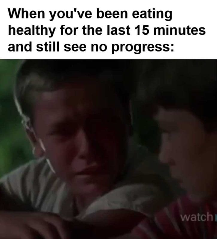 When You've Been Eating Healthy For The Last Minutes And Still See No Progress