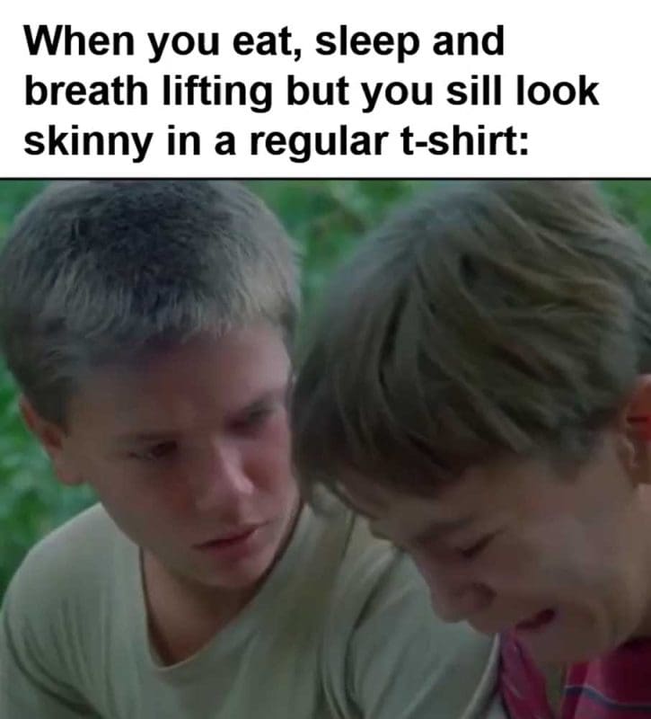 When You Eat Sleep And Breath Lifting But You Sill Look Skinny In A Regular Tshirt