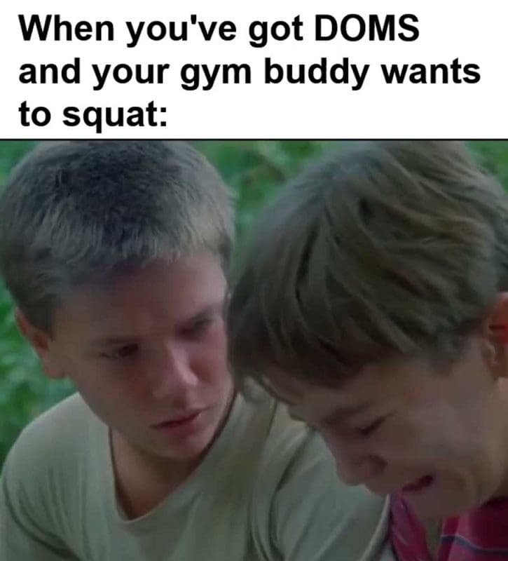 When You've Got Doms And Your Gym Buddy Wants To Squat