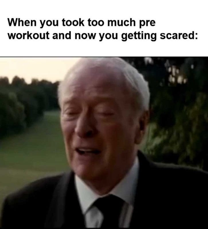 When You Took Too Much Pre Workout And Now You Getting Scared