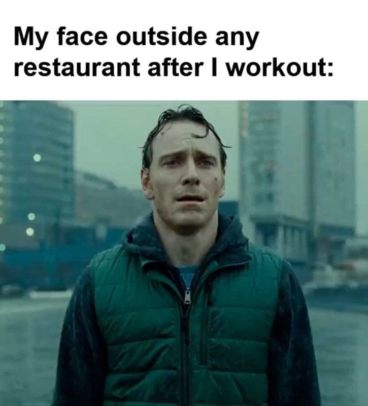 My Face Outside Any Restaurant After I Workout