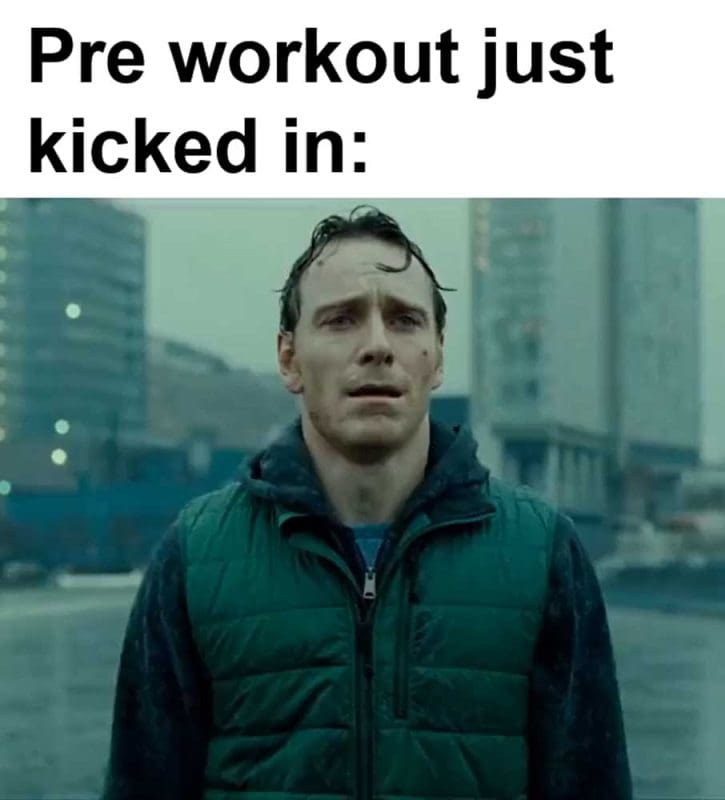 Pre Workout Just Kicked In