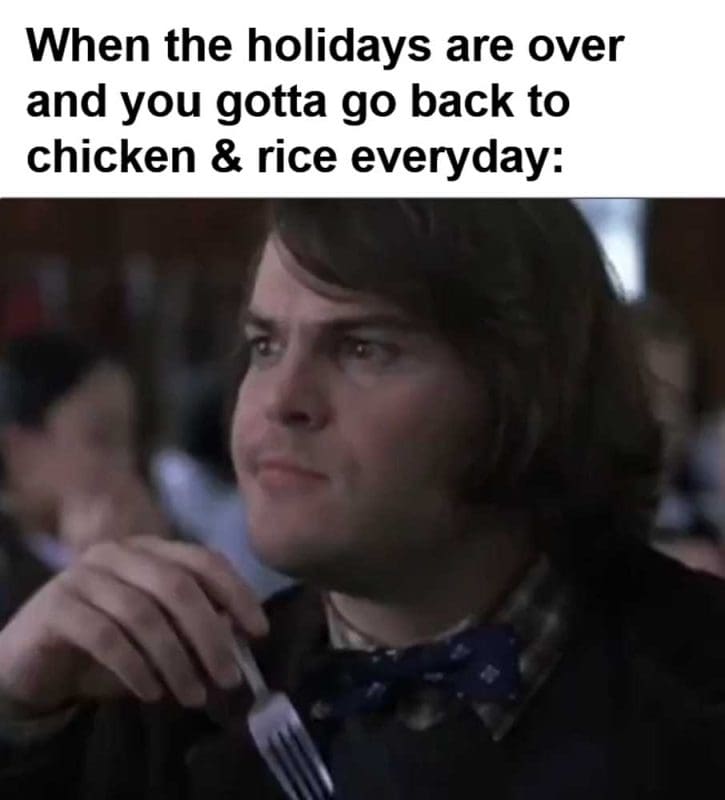 When The Holidays Are Over And You Gotta Go Back To Chicken Rice Everyday