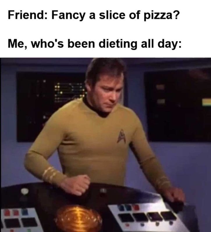 Friend Fancy A Slice Of Pizza Me Who's Been Dieting All Day