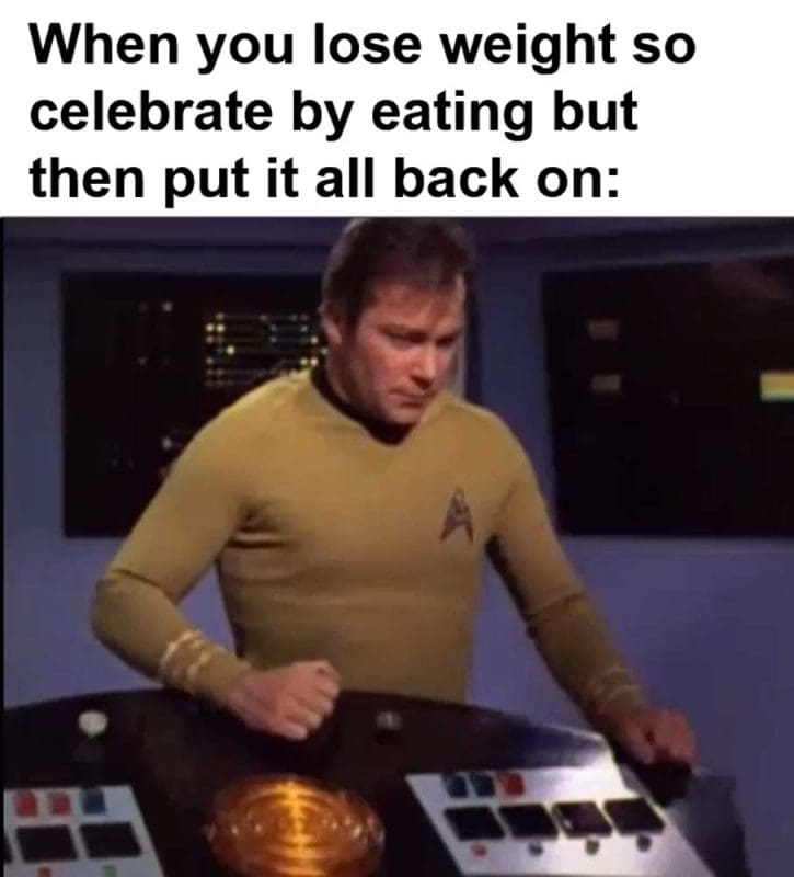 When You Lose Weight So Celebrate By Eating But Then Put It All Back On