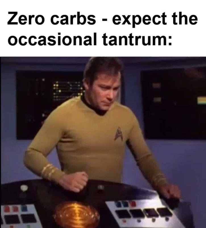 Zero Carbs Expect The Occasional Tantrum