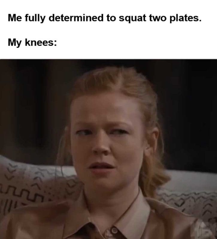 Me Fully Determined To Squat Two Plates My Knees