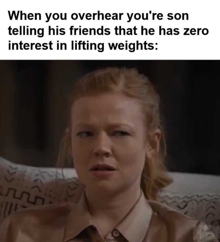 When You Overhear You're Son Telling His Friends That He Has Zero Interest In Lifting Weights