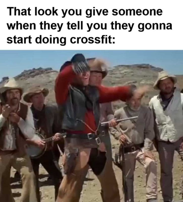 That Look You Give Someone When They Tell You They Gonna Start Doing Crossfit