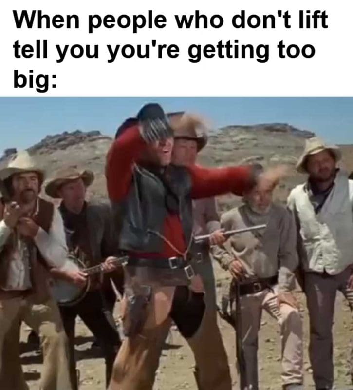When People Who Don't Lift Tell You You're Getting Too Big