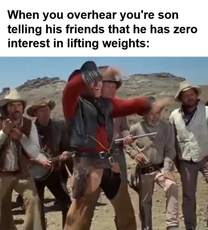 When You Overhear You're Son Telling His Friends That He Has Zero Interest In Lifting Weights